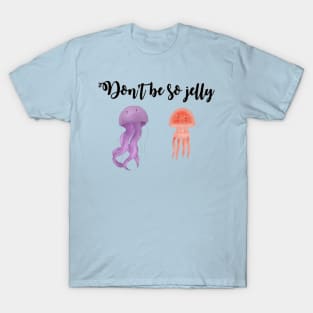 Don't be so jelly T-Shirt